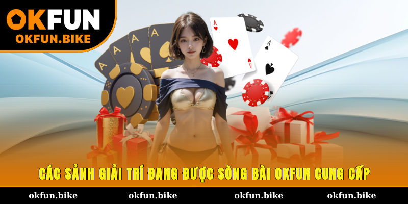 Các sảnh giải trí đang được sòng bài OKFUN cung cấp