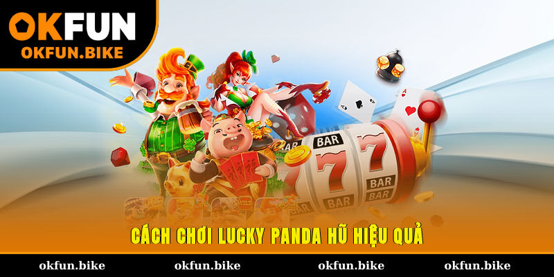 Cách chơi Lucky Panda Hũ hiệu quả