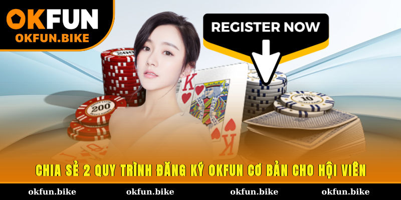Chia sẻ 2 quy trình đăng ký OKFUN cơ bản cho hội viên