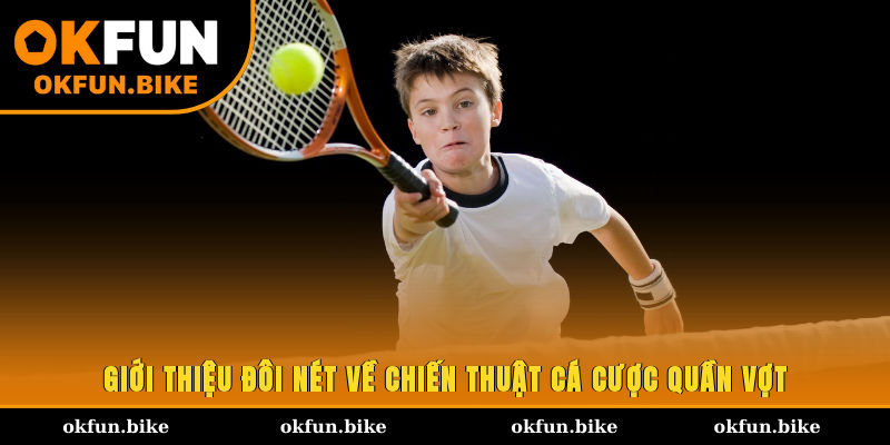 Giới thiệu đôi nét về chiến thuật cá cược quần vợt
