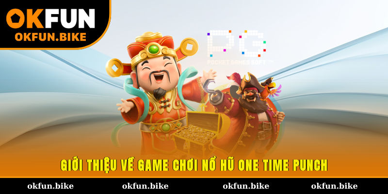 Giới thiệu về game chơi nổ hũ One Time Punch