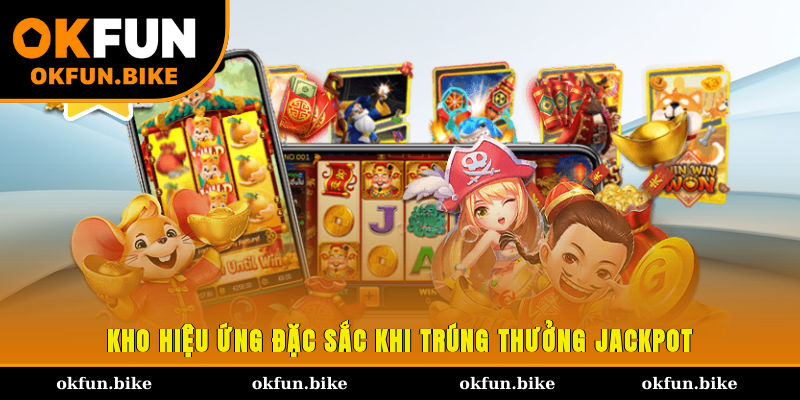 Kho hiệu ứng đặc sắc khi trúng thưởng Jackpot