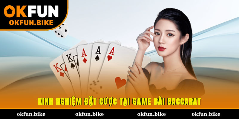 Kinh nghiệm đặt cược tại game bài Baccarat