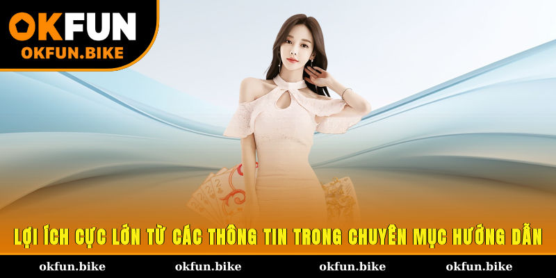 Lợi ích cực lớn từ các thông tin trong chuyên mục hướng dẫn