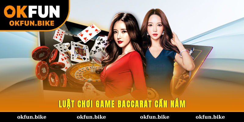 Luật chơi game Baccarat cần nắm