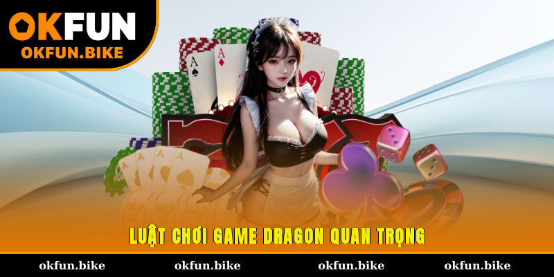Luật chơi game Dragon quan trọng