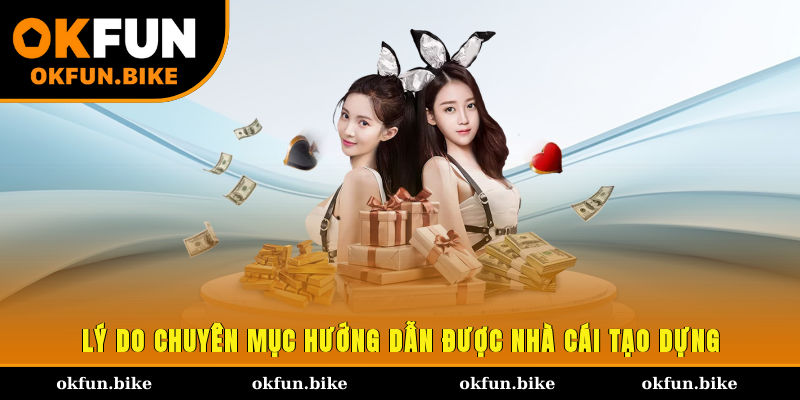 Lý do chuyên mục hướng dẫn được nhà cái tạo dựng