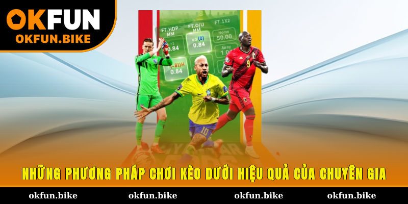 Những phương pháp chơi kèo dưới hiệu quả của chuyên gia