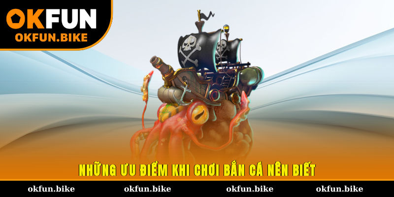 Những ưu điểm khi chơi bắn cá nên biết