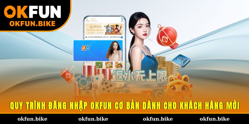 Quy trình đăng nhập OKFUN cơ bản dành cho khách hàng mới