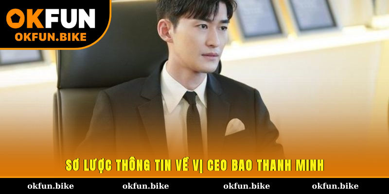 Sơ lược thông tin về vị CEO Bao Thanh Minh