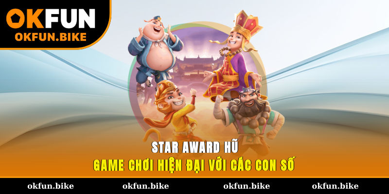 Star AWARD Hũ - Game chơi hiện đại với các con số