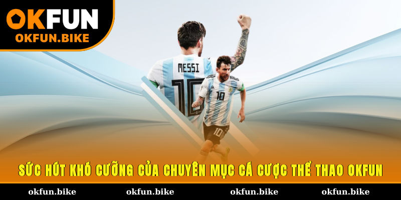 Sức hút khó cưỡng của chuyên mục cá cược thể thao OKFUN