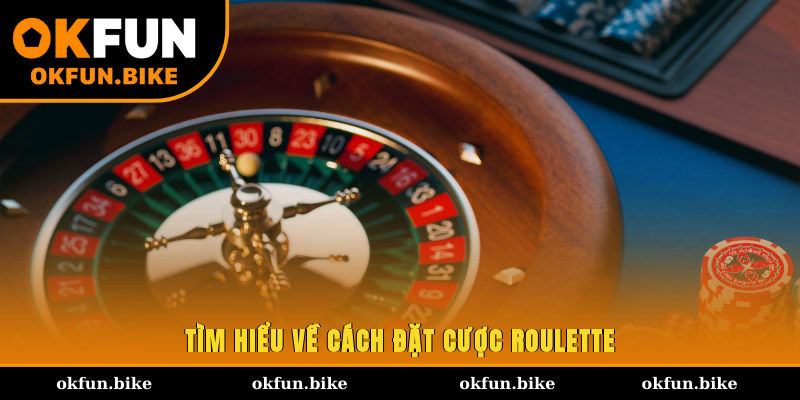Tìm hiểu về cách đặt cược Roulette