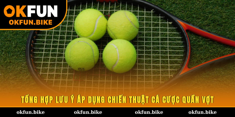 Tổng hợp lưu ý áp dụng chiến thuật cá cược quần vợt