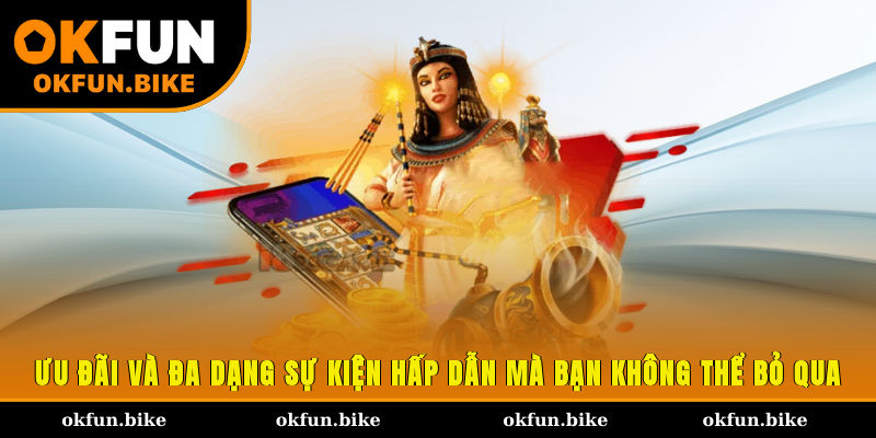 Ưu đãi và đa dạng sự kiện hấp dẫn mà bạn không thể bỏ qua