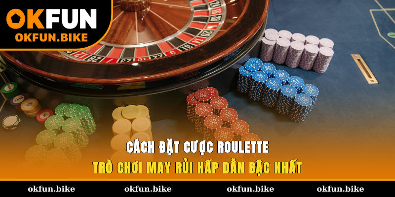 Cách Đặt Cược Roulette