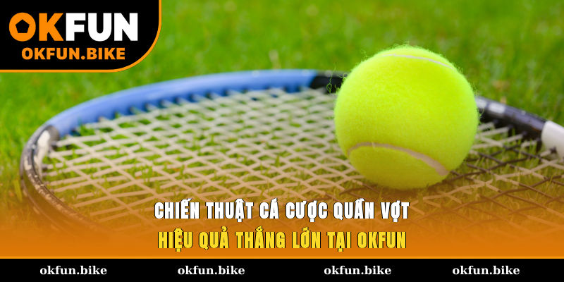 Chiến Thuật Cá Cược Quần Vợt