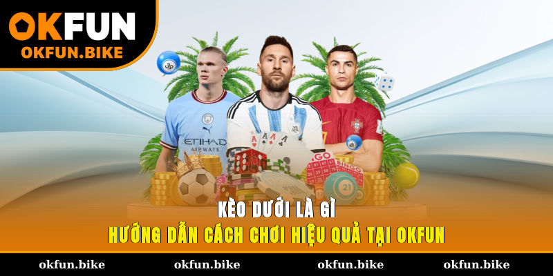 Kèo Dưới Là Gì